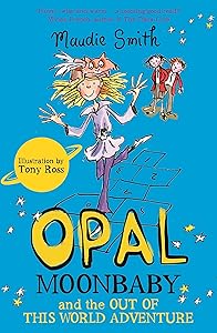 Opal Moonbaby and the Out of this World Adventure: Book 2 by Maudie Smith