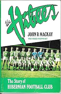 The Hibees: The Story of Hiberian Football Club by John MacKay