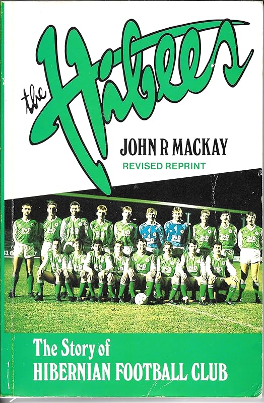 The Hibees: The Story of Hiberian Football Club by John MacKay