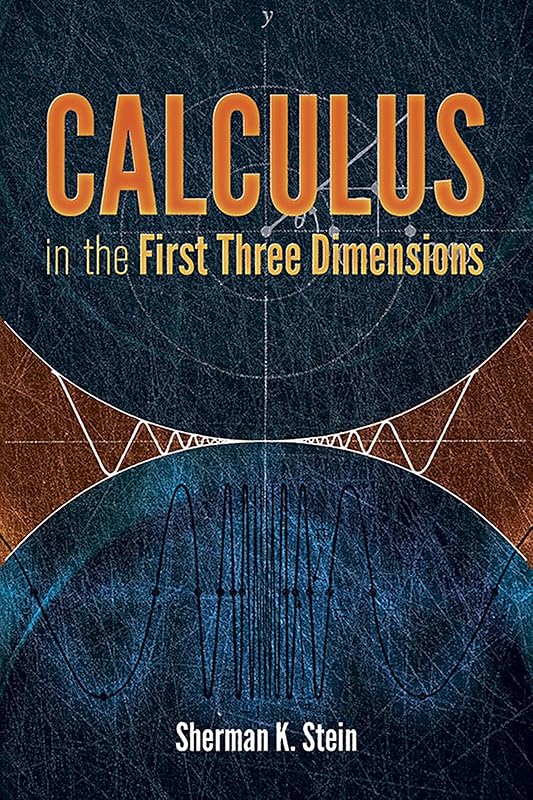 Calculus in the First Three Dimensions (Dover Books on Mathematics) by Sherman K. Stein