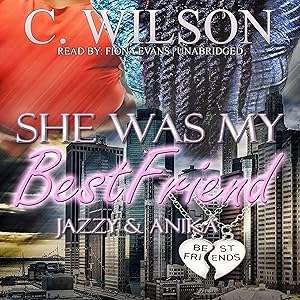 She Was My Best Friend: Jazzy & Anika: She Was My Best Friend Series, Book 5 by C. Wilson