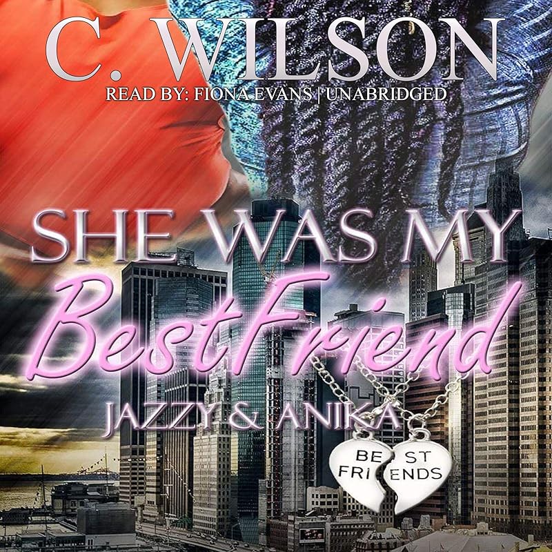 She Was My Best Friend: Jazzy & Anika: She Was My Best Friend Series, Book 5 by C. Wilson