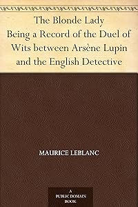 The Blonde Lady Being a Record of the Duel of Wits between Arsène Lupin and the English Detective