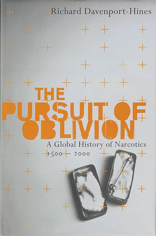The Pursuit of Oblivion: A Social History of Drugs by Richard Davenport-Hines