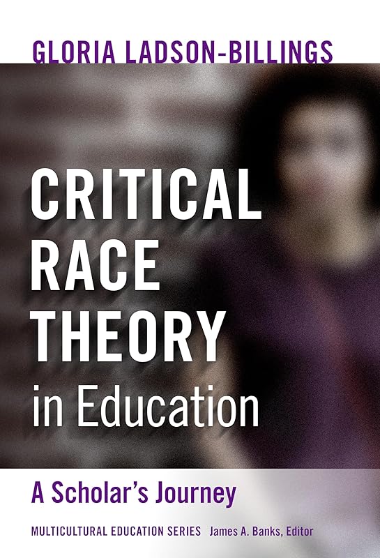 Critical Race Theory in Education: A Scholar's Journey (Multicultural Education Series) by Gloria Ladson-Billings