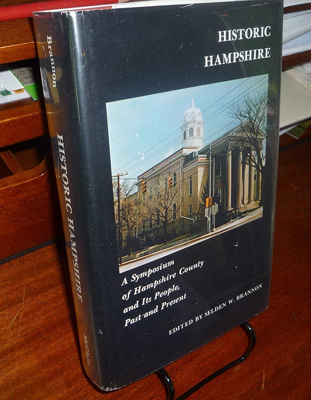 Historic Hampshire: A symposium of Hampshire County and its people, past and present by unknown author
