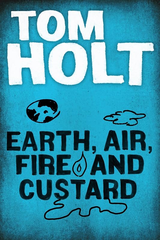 Earth, Air, Fire and Custard by Tom Holt