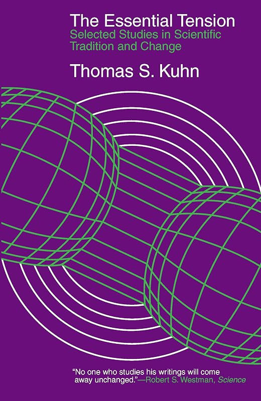The Essential Tension: Selected Studies in Scientific Tradition and Change by Thomas S. Kuhn