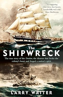 The Shipwreck: The true story of the Dunbar, the disaster that broke the colony's heart and forged a nation's spirit
