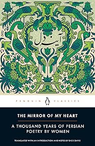 The Mirror of My Heart: A Thousand Years of Persian Poetry by Women by Dick Davis