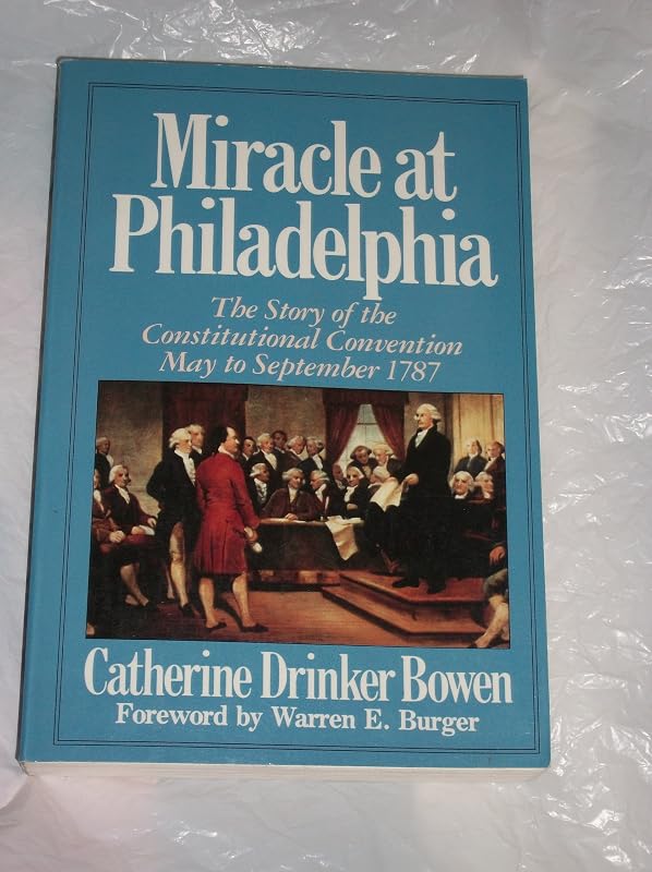 Miracle At Philadelphia: The Story of the Constitutional Convention May - September 1787 by Catherine Drinker Bowen