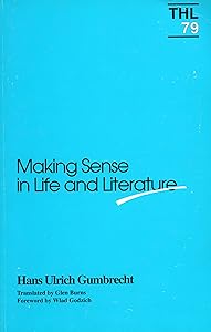 Making Sense in Life and Literature (Theory and History of Literature V. 79) (Volume 79) by Hans Ulrich Gumbrecht
