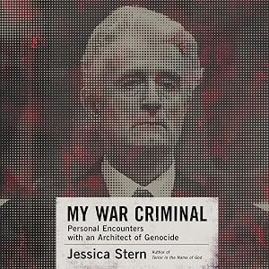 My War Criminal: Personal Encounters with an Architect of Genocide by Jessica Stern