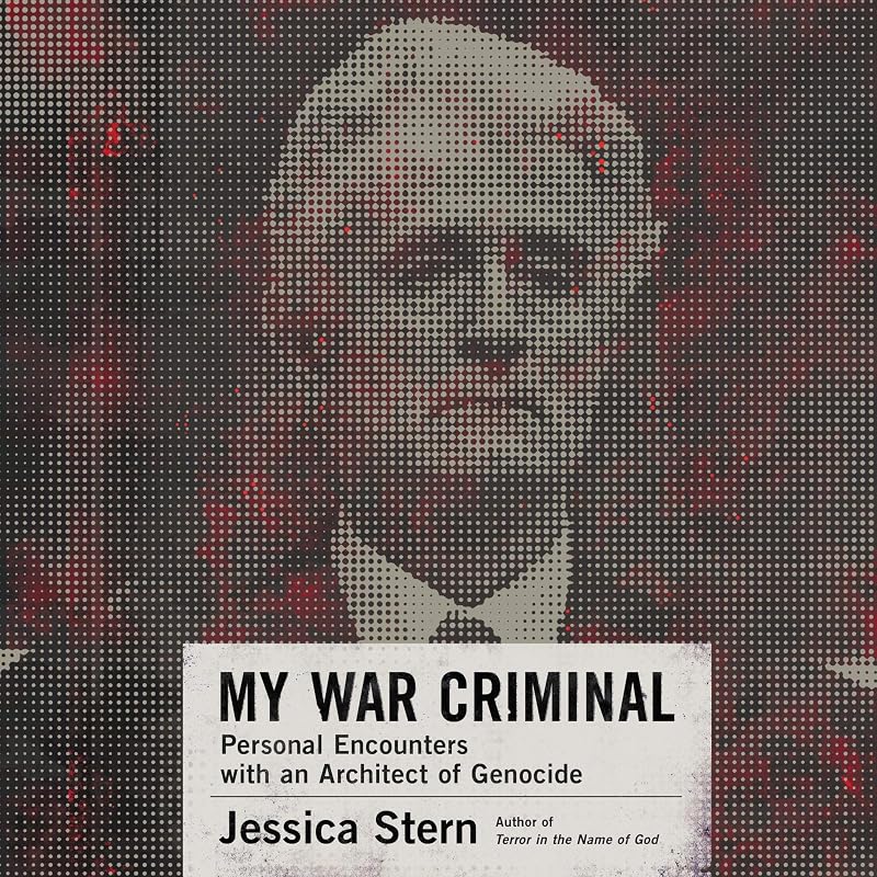 My War Criminal: Personal Encounters with an Architect of Genocide by Jessica Stern