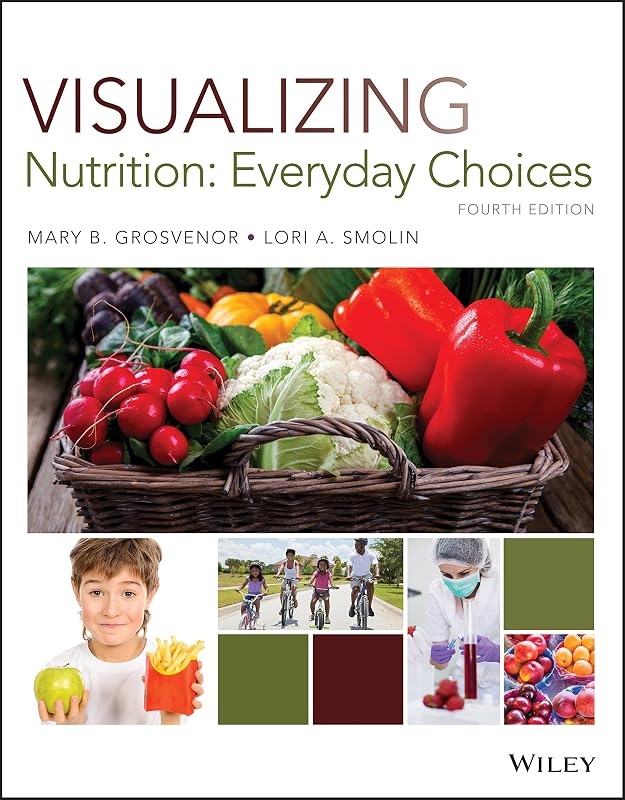 Visualizing Nutrition: Everyday Choices, 4th Edition by Mary B. Grosvenor