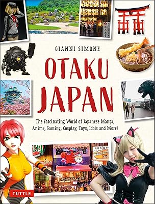 Otaku Japan: The Fascinating World of Japanese Manga, Anime, Gaming, Cosplay, Toys, Idols and More! (Covers over 450 locations with more than 400 photographs and 21 maps)