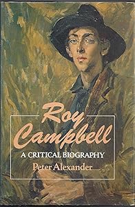 Roy Campbell: A Critical Biography by Peter Alexander