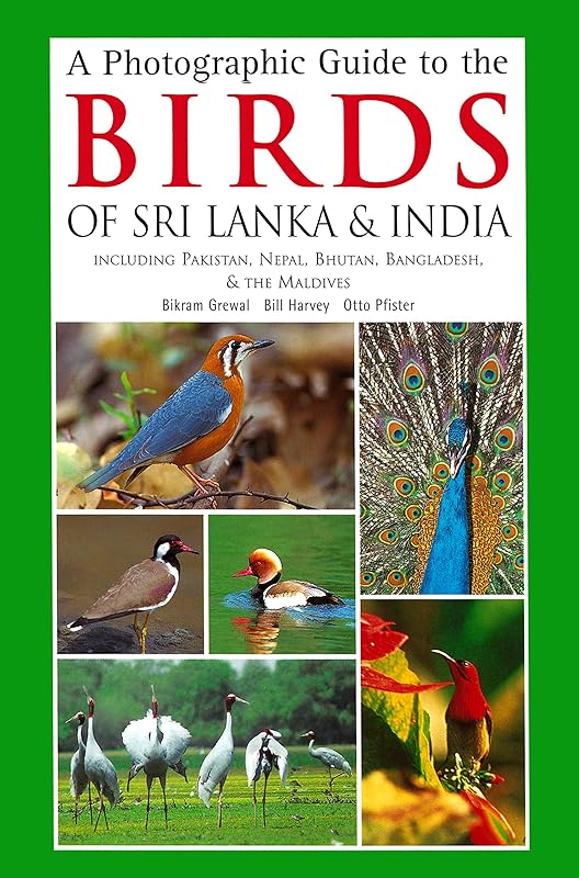 Photographic Guide to the Birds of Sri Lanka: Including Pakistan, Nepal, Bhutanh, Bangladesh, & the Maldives by Bikram Grewal