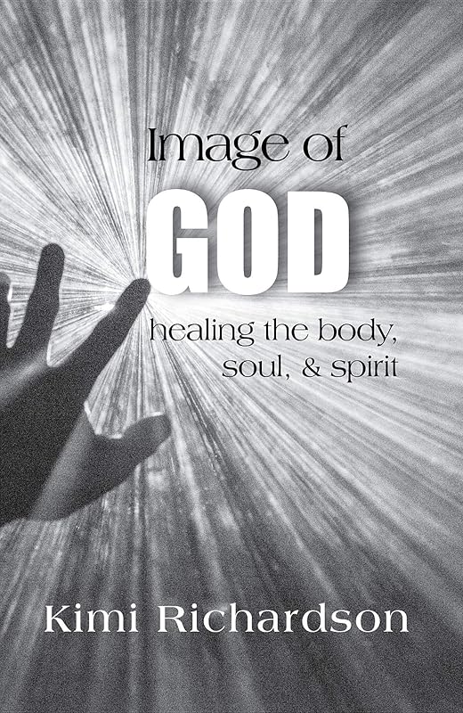 Image of God: Healing the Body, Soul & Spirit by Kimi Richardson