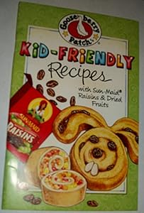 GOOSEBERRY PATCH "KID-FRIENDLY" RECIPES WITH SUN MAID RAISINS & DRY FRUITS. by Joann Martin