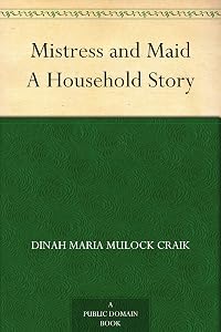 Mistress and Maid A Household Story