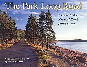 The Park Loop Road: A Guide to Acadia National Park's Scenic Byway by Robert Thayer