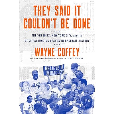They Said It Couldn't Be Done: The '69 Mets, New York City, and the Most Astounding Season in Baseball History