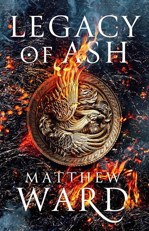 Legacy of Ash (The Legacy Trilogy Book 1) by Matthew Ward