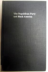 The Republican Party and Black America from McKinley to Hoover: 1896-1933 by Richard B. Sherman