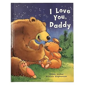 I Love You, Daddy: A Tale of Encouragement and Parental Love between a Father and his Child, Picture Book by Jilliam Harker