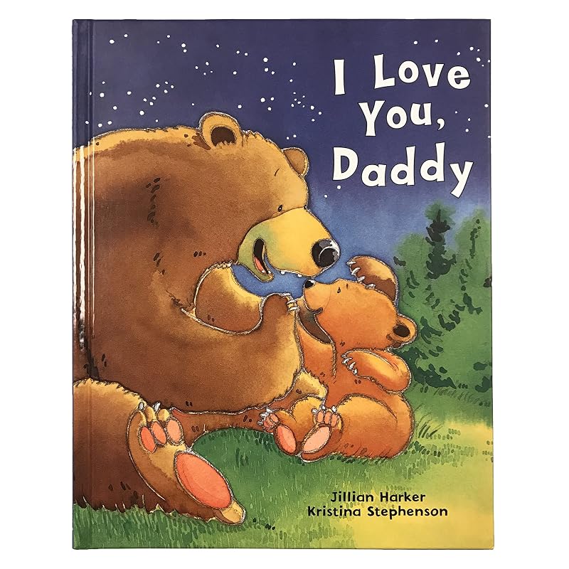 I Love You, Daddy: A Tale of Encouragement and Parental Love between a Father and his Child, Picture Book by Jilliam Harker