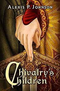 Chivalry's Children by Alexis Johnson