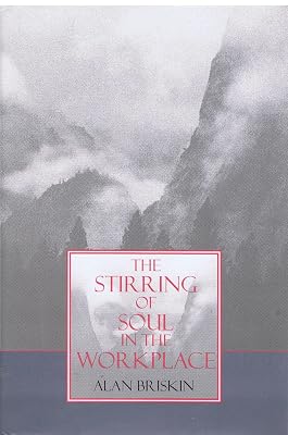The Stirring of Soul in the Workplace (Jossey Bass Business & Management Series)