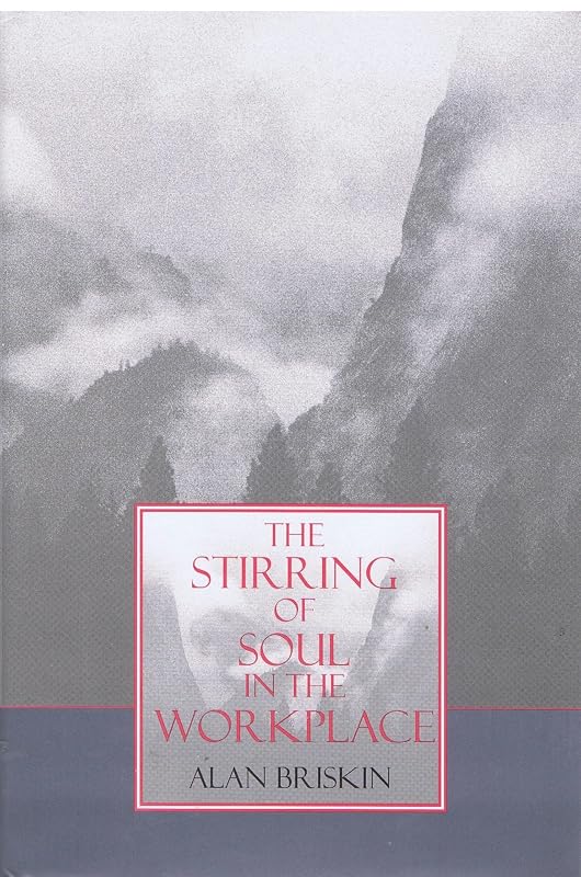 The Stirring of Soul in the Workplace (Jossey Bass Business & Management Series) by Alan Briskin