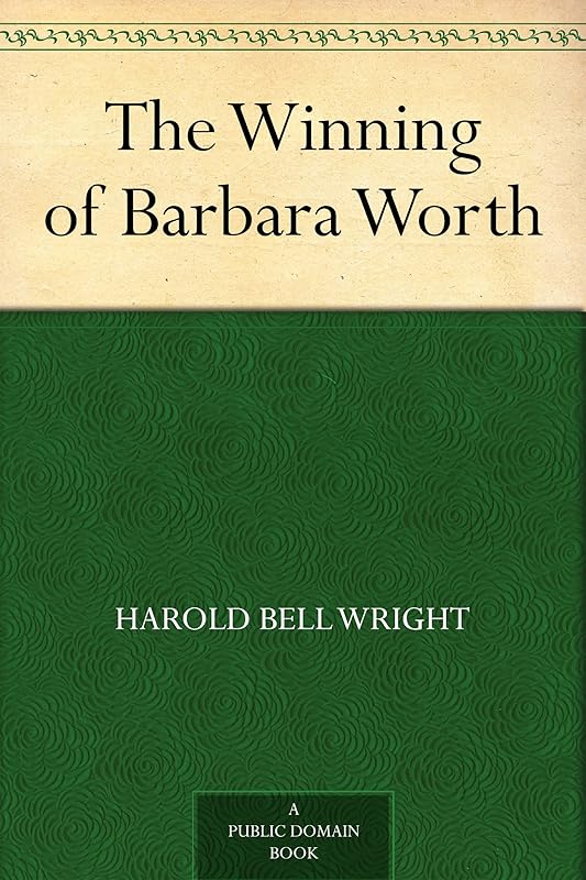 The Winning of Barbara Worth by Harold Bell Wright