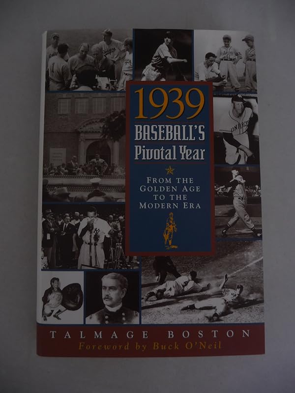 1939: Baseball's Pivotal Year : From the Golden Age to the Modern Era by Talmage Boston