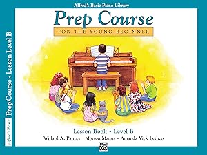 Alfred's Basic Piano Prep Course Lesson Book, Bk B: For the Young Beginner (Alfred's Basic Piano Library, Bk B)