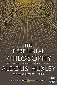 The Perennial Philosophy: An Interpretation of the Great Mystics, East and West