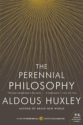 The Perennial Philosophy: An Interpretation of the Great Mystics, East and West