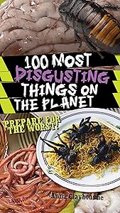 100 Most Disgusting Things on the Planet