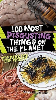 100 Most Disgusting Things on the Planet