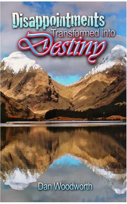 Disappointments Transformed into Destiny by Dr. Dan Woodworth