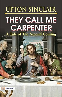 They Call Me Carpenter: A Tale of the Second Coming – Upton Sinclair's Spiritual Saga