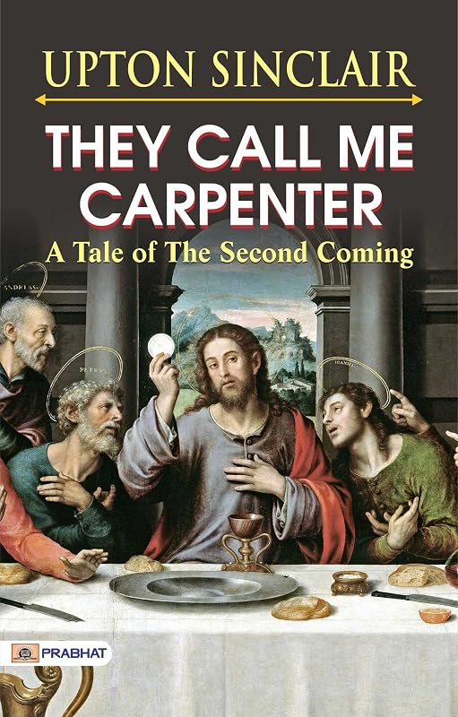 They Call Me Carpenter: A Tale of the Second Coming – Upton Sinclair's Spiritual Saga by Upton Sinclair
