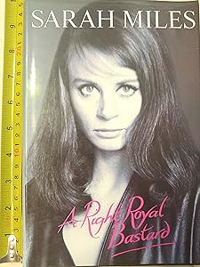 A Right Royal Bastard: The Autobiography of Sarah Miles