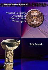 Fourth Century Anaphoral Construction Techniques (Gorgias Liturgical Studies) by John Fenwick