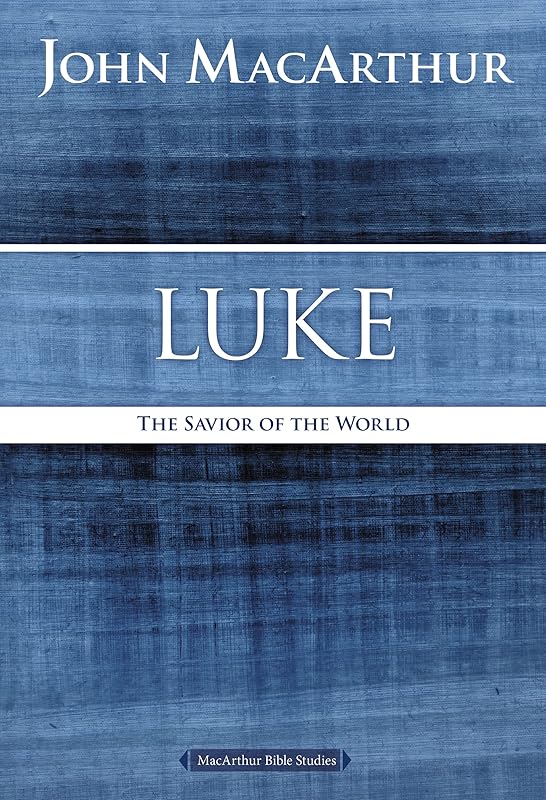 Luke: The Savior of the World (MacArthur Bible Studies) by John F. MacArthur