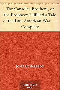The Canadian Brothers, or the Prophecy Fulfilled a Tale of the Late American War — Complete