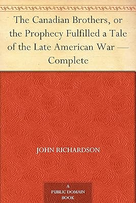 The Canadian Brothers, or the Prophecy Fulfilled a Tale of the Late American War — Complete