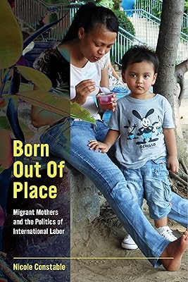 Born Out of Place: Migrant Mothers and the Politics of International Labor